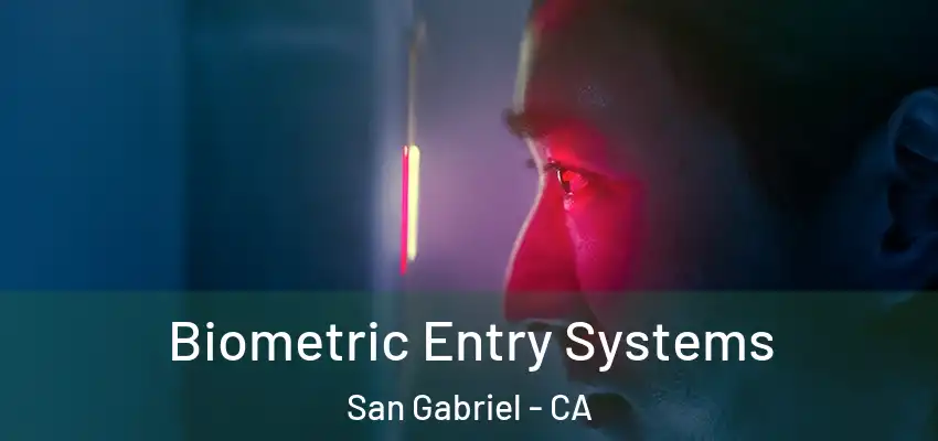  Biometric Entry Systems San Gabriel - CA