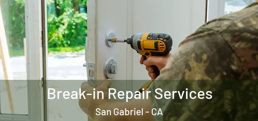  Break-in Repair Services San Gabriel - CA