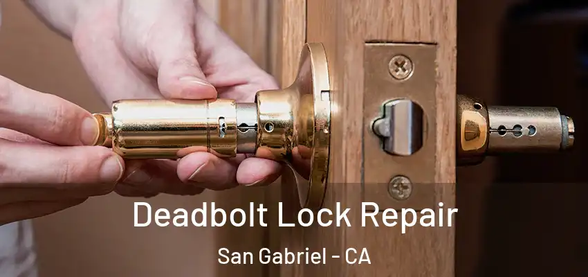  Deadbolt Lock Repair San Gabriel - CA