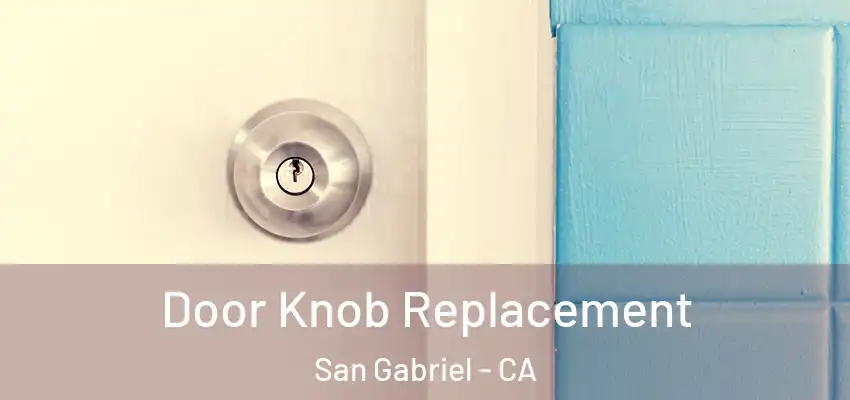  Door Knob Replacement San Gabriel - CA