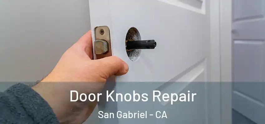  Door Knobs Repair San Gabriel - CA
