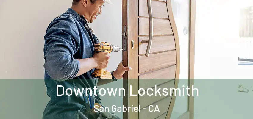  Downtown Locksmith San Gabriel - CA