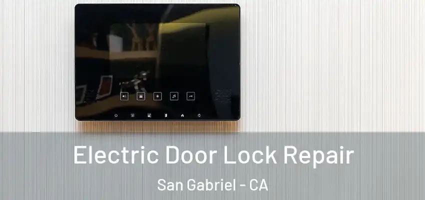  Electric Door Lock Repair San Gabriel - CA