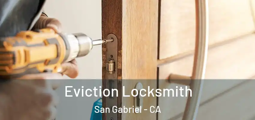  Eviction Locksmith San Gabriel - CA