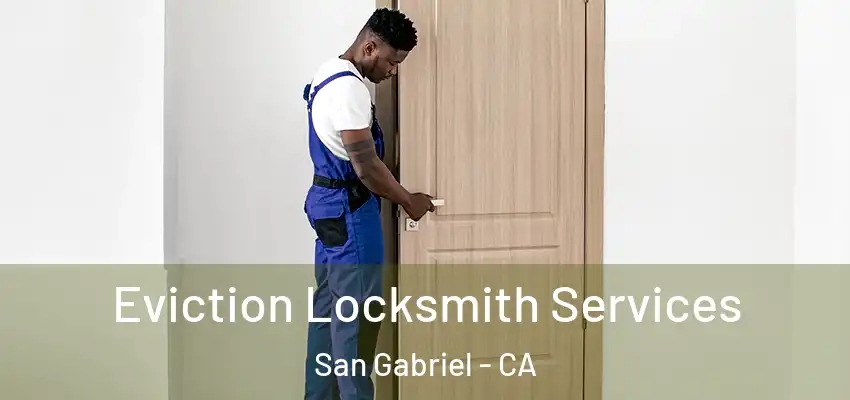  Eviction Locksmith Services San Gabriel - CA