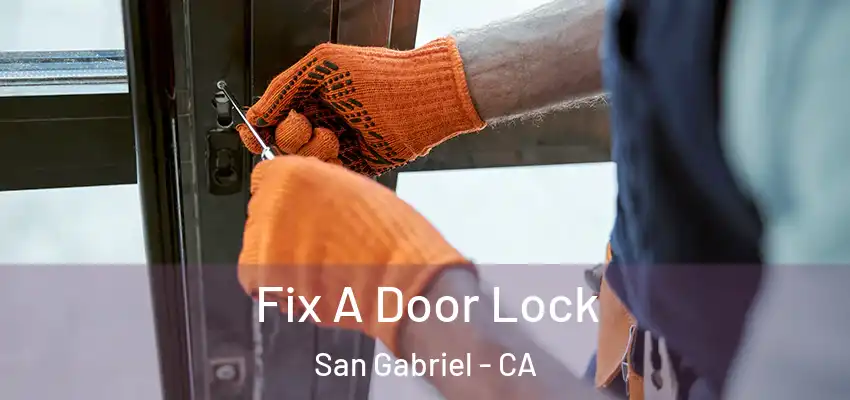  Fix A Door Lock San Gabriel - CA