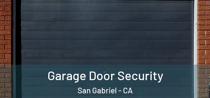  Garage Door Security San Gabriel - CA