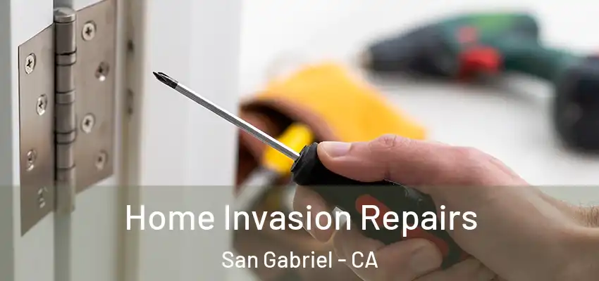  Home Invasion Repairs San Gabriel - CA