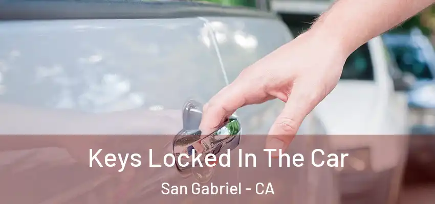  Keys Locked In The Car San Gabriel - CA